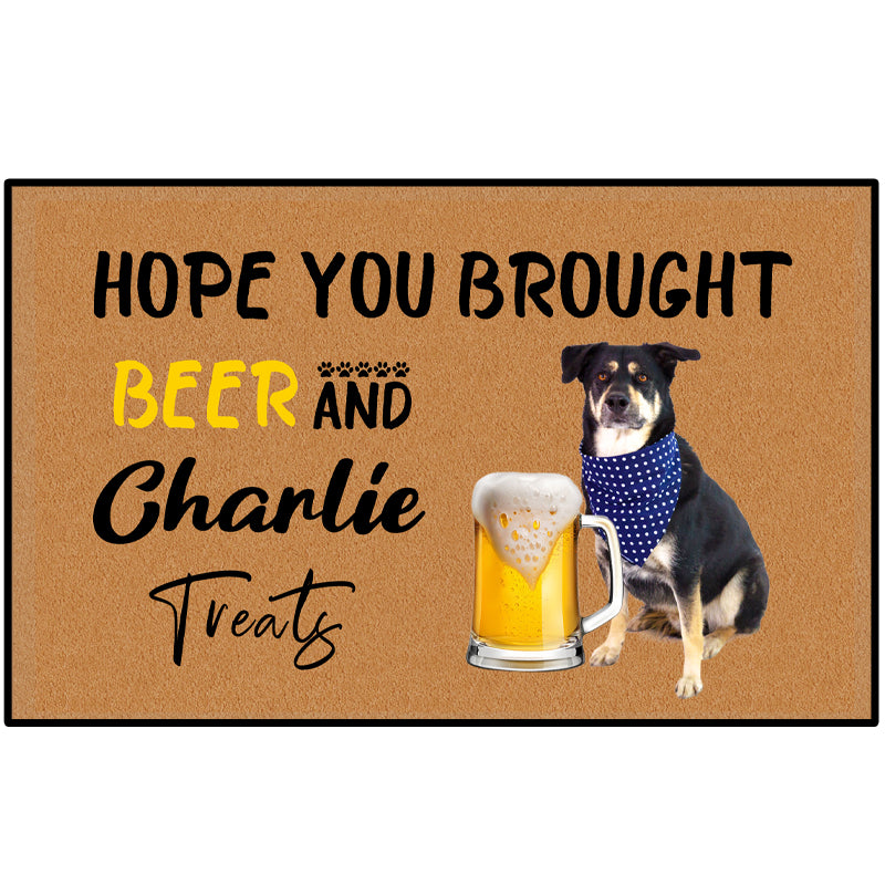 Hope You Brought Beer And Dog/Cat Treats