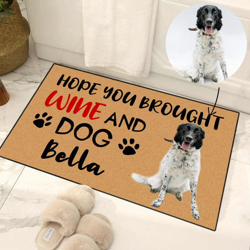 Hope You Brought Wine and Dog or Cat Custom Pet Doormat from Original  Photo